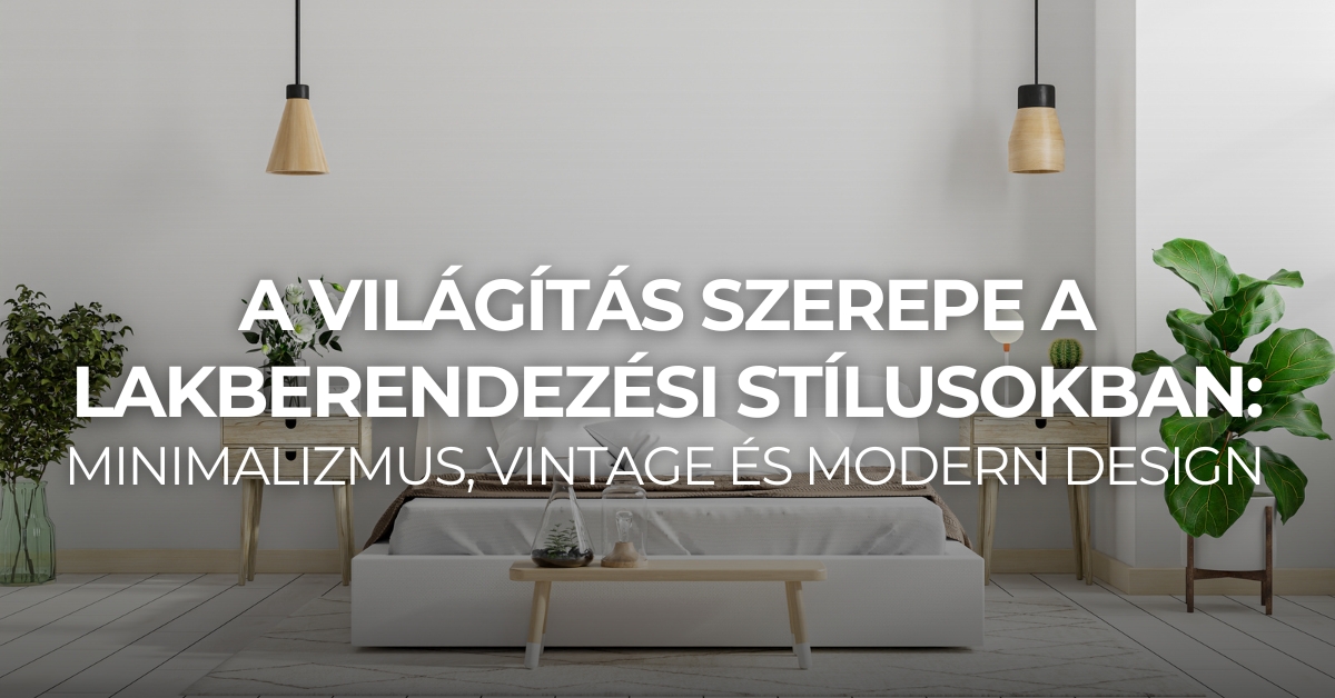 A világítás szerepe a lakberendezési stílusokban: minimalizmus, vintage és modern design