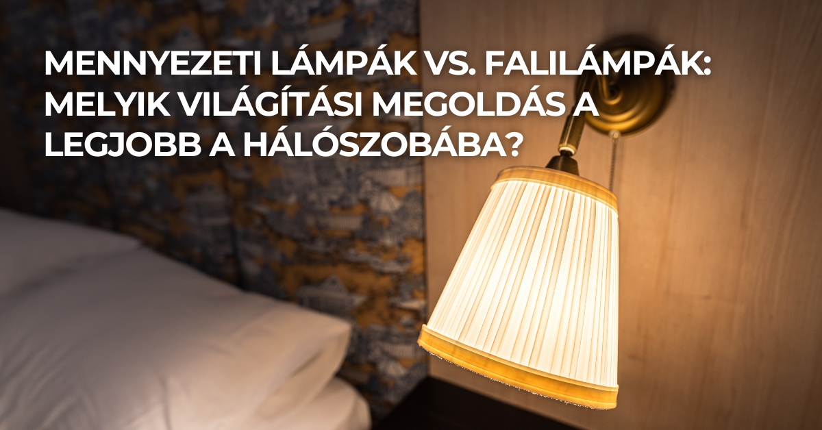 Mennyezeti lámpák vs. falilámpák: melyik világítási megoldás a legjobb a hálószobába?