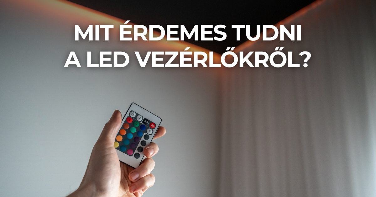 Mit érdemes tudni a LED vezérlőkről?