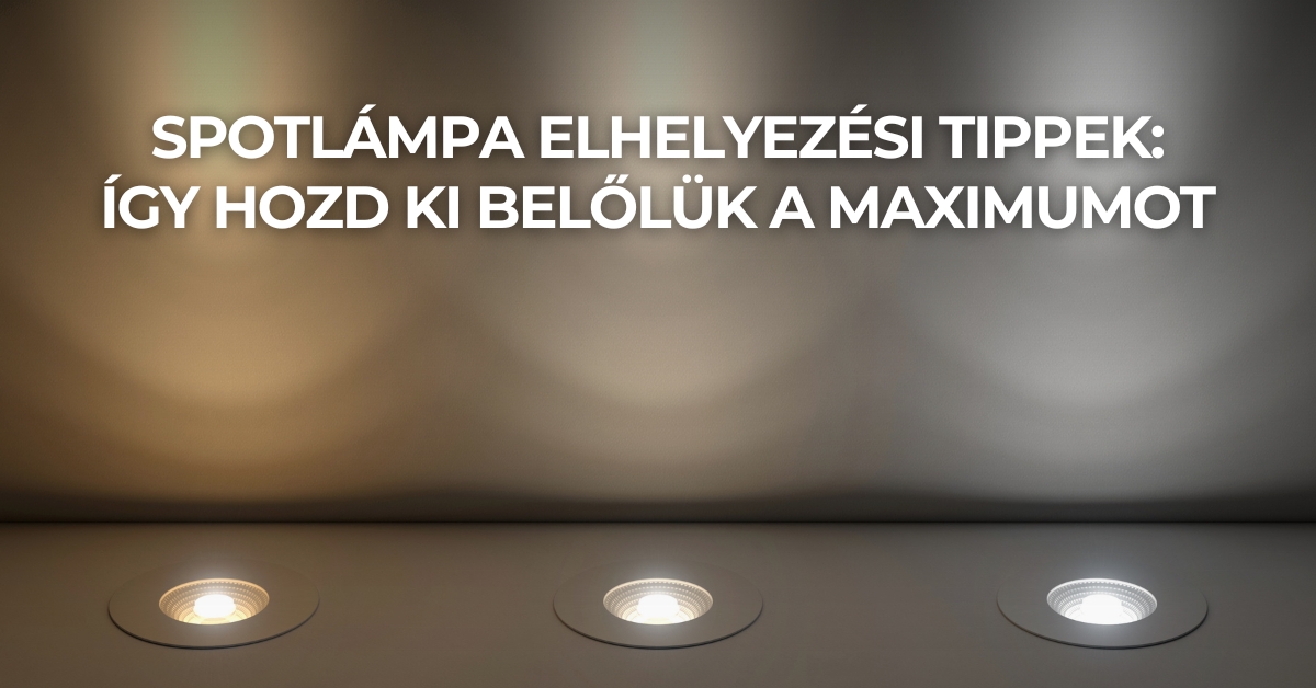 Spotlámpa elhelyezési tippek: így hozd ki belőlük a maximumot